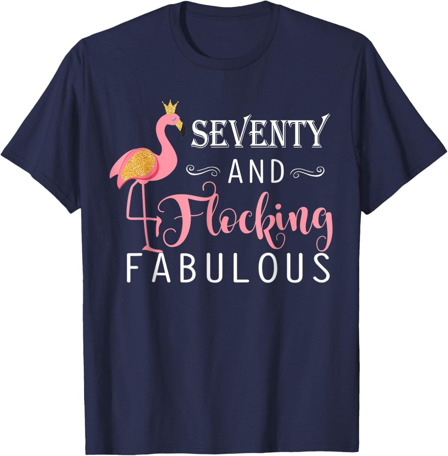 70th Birthday Gifts Women Flamingo Seventy Flocking Fabulous T-Shirt - T-Shirt | Navy
