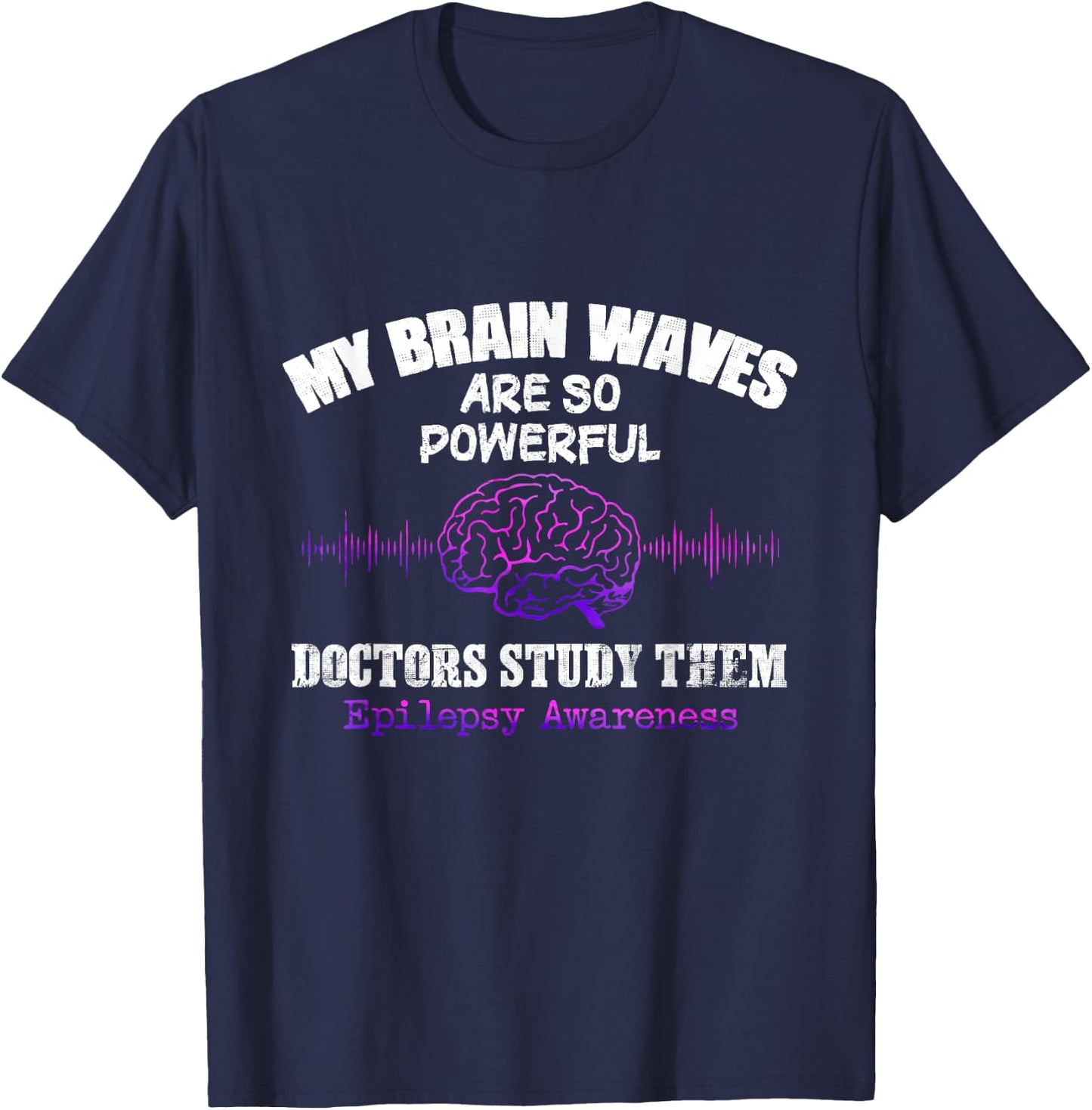 My Brainwaves Are So Powerful Doctors Study Them T-Shirt - T-Shirt | Navy