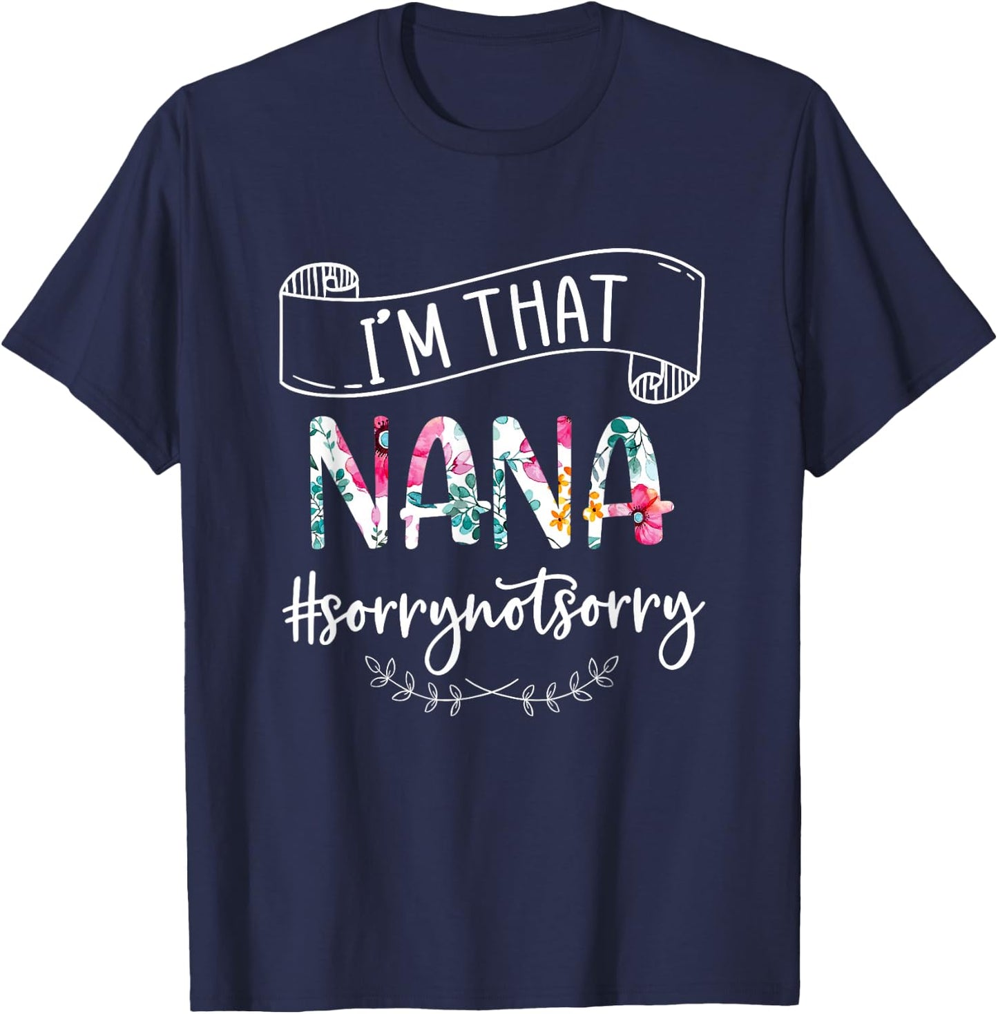 I'm That Nana Sorry Not Sorry Shirt T-Shirt - T-Shirt | Navy