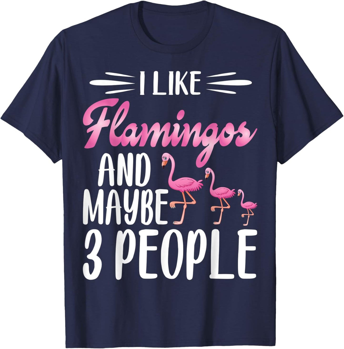 I Like Flamingos and Maybe 3 People | Flamingo Lover T-Shirt - T-Shirt | Navy