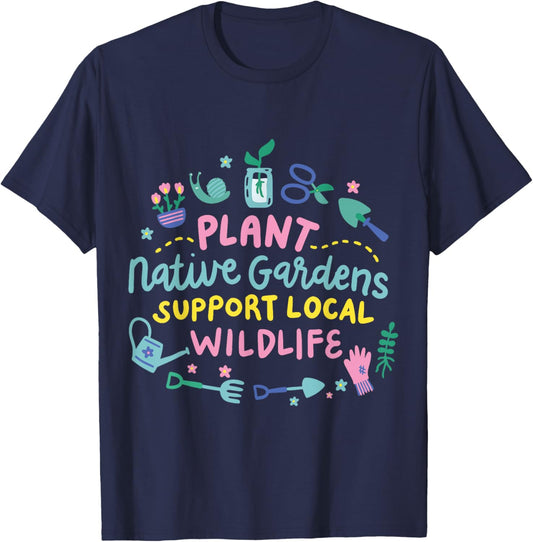 Plant Native Gardens Support Local Wildlife T-Shirt - T-Shirt | Navy