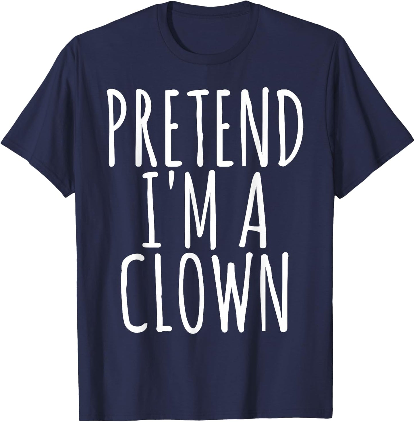 Funny Lazy Halloween PRETEND I'M A CLOWN Costume Gift Joke T-Shirt - T-Shirt | Navy