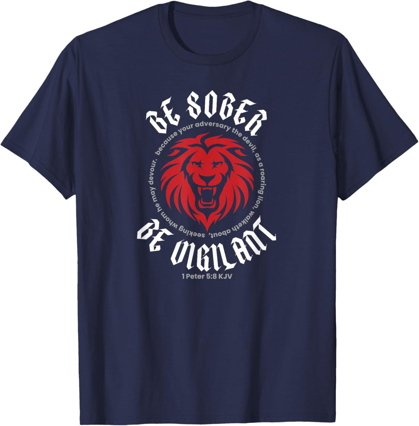 BE SOBER BE VIGILANT (1 Peter 5:8 KJV) T-Shirt - T-Shirt | Navy