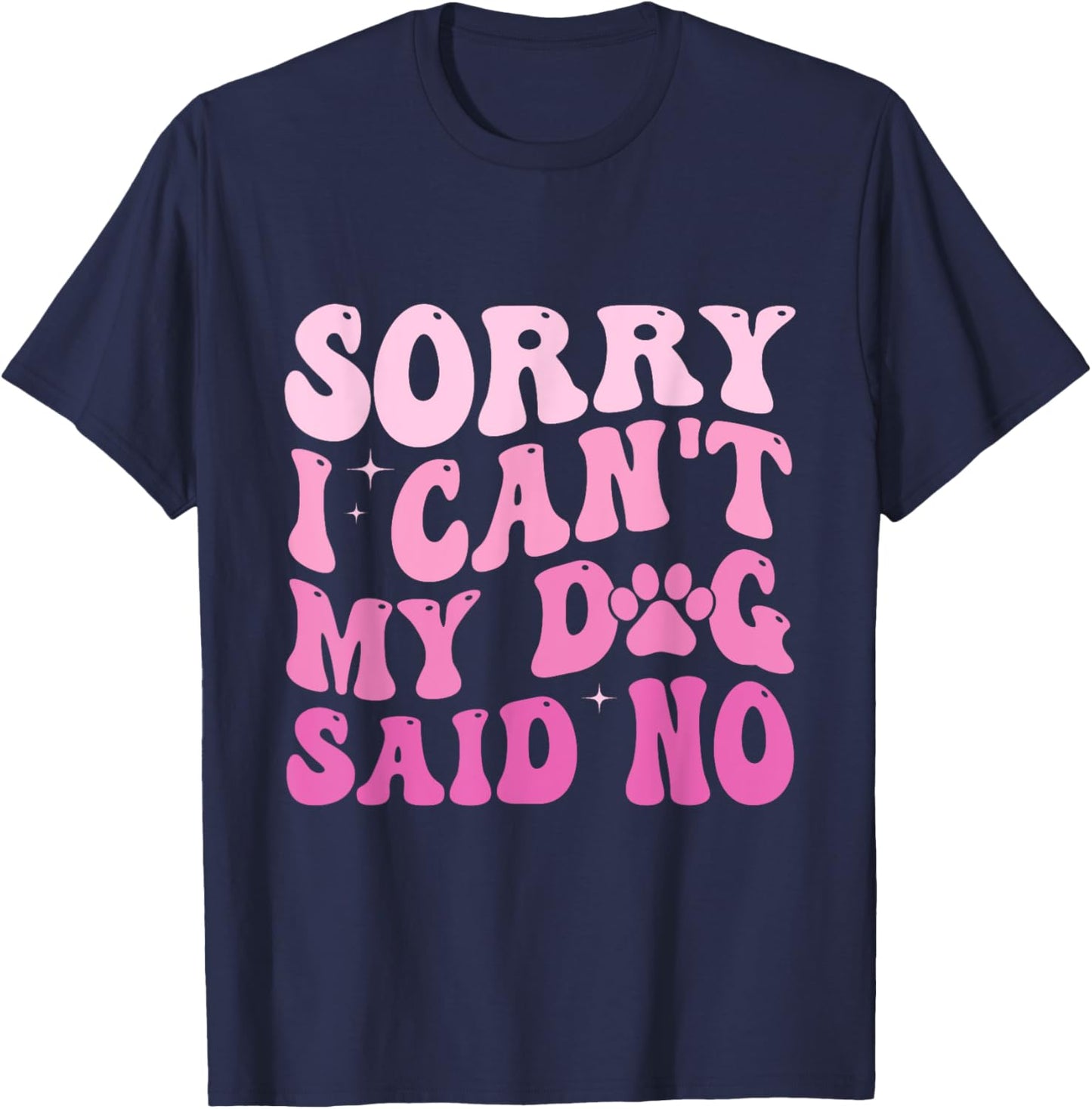 Sorry I Can't My Dog Said No Groovy Dog Saying Dog Lovers Women T-Shirt - T-Shirt | Navy