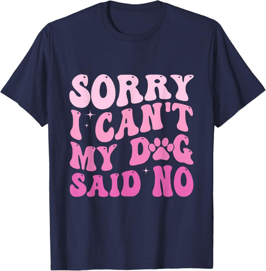 Sorry I Can't My Dog Said No Groovy Dog Saying Dog Lovers Women T-Shirt - T-Shirt | Navy