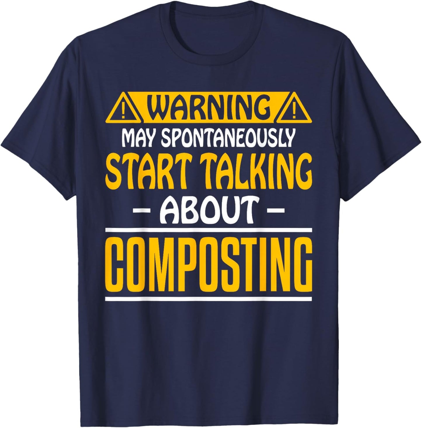 May Spontaneously Start Talking About Composting Composter T-Shirt - T-Shirt | Navy