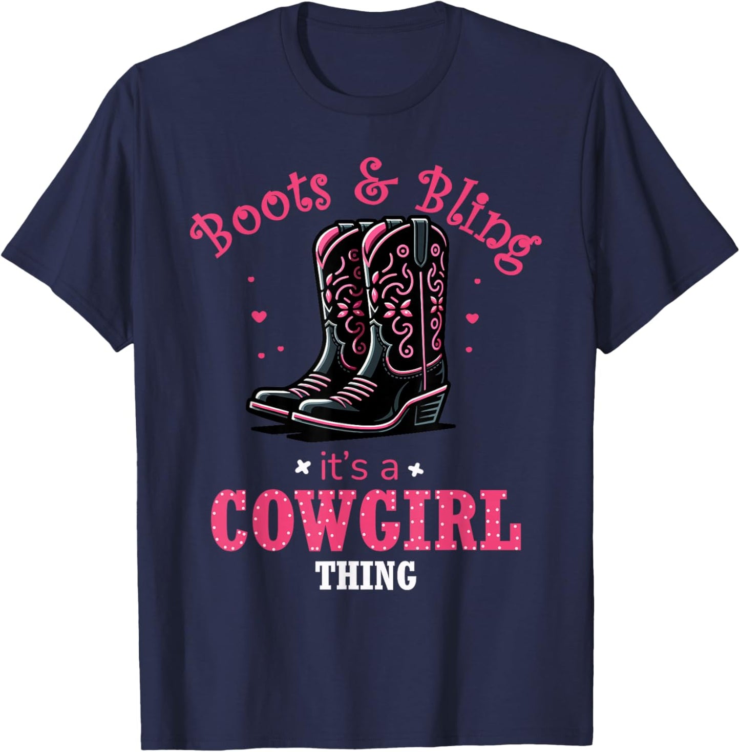 Boots And Bling Its a Cowgirl Thing Western Country Life T-Shirt - T-Shirt | Navy