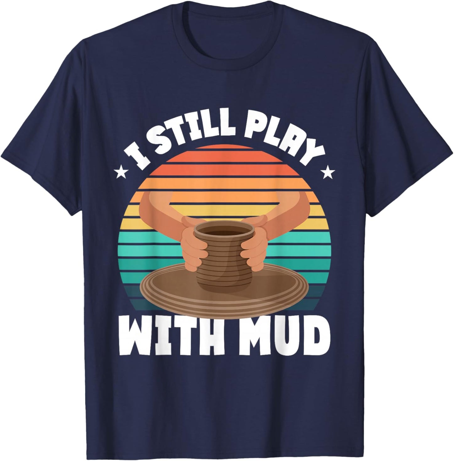 Funny Pottery Saying Pottery T-Shirt - T-Shirt | Navy