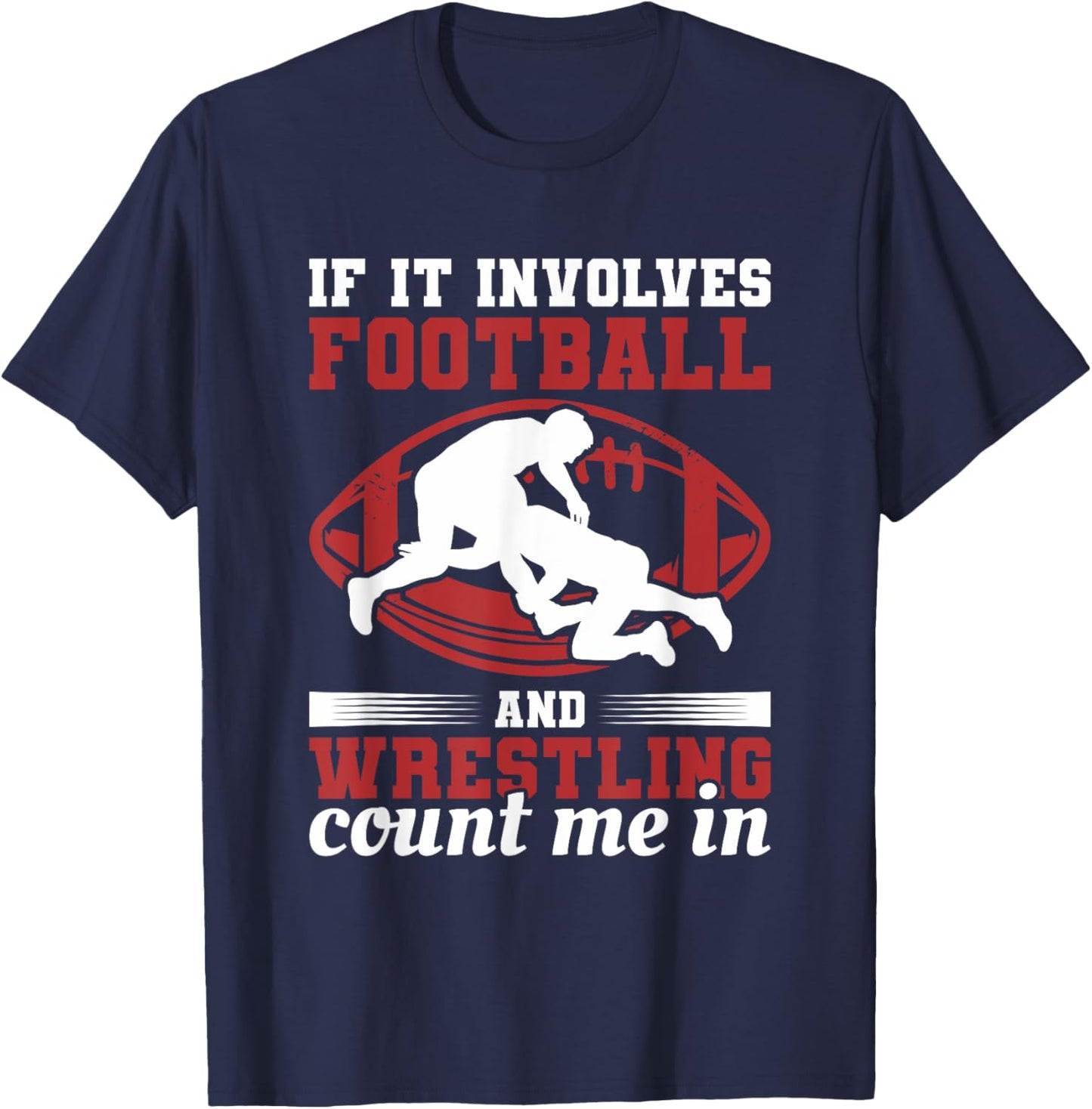 If It Involves Football And Wrestling Count Me In T-Shirt - T-Shirt | Navy