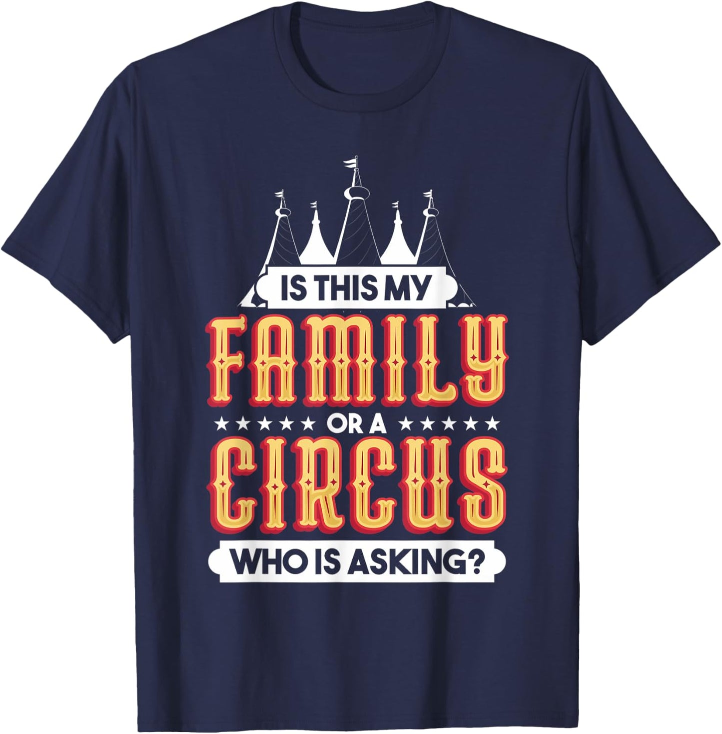 Is This My Family Or A Circus Who Is Asking Circus Gift T-Shirt - T-Shirt | Navy