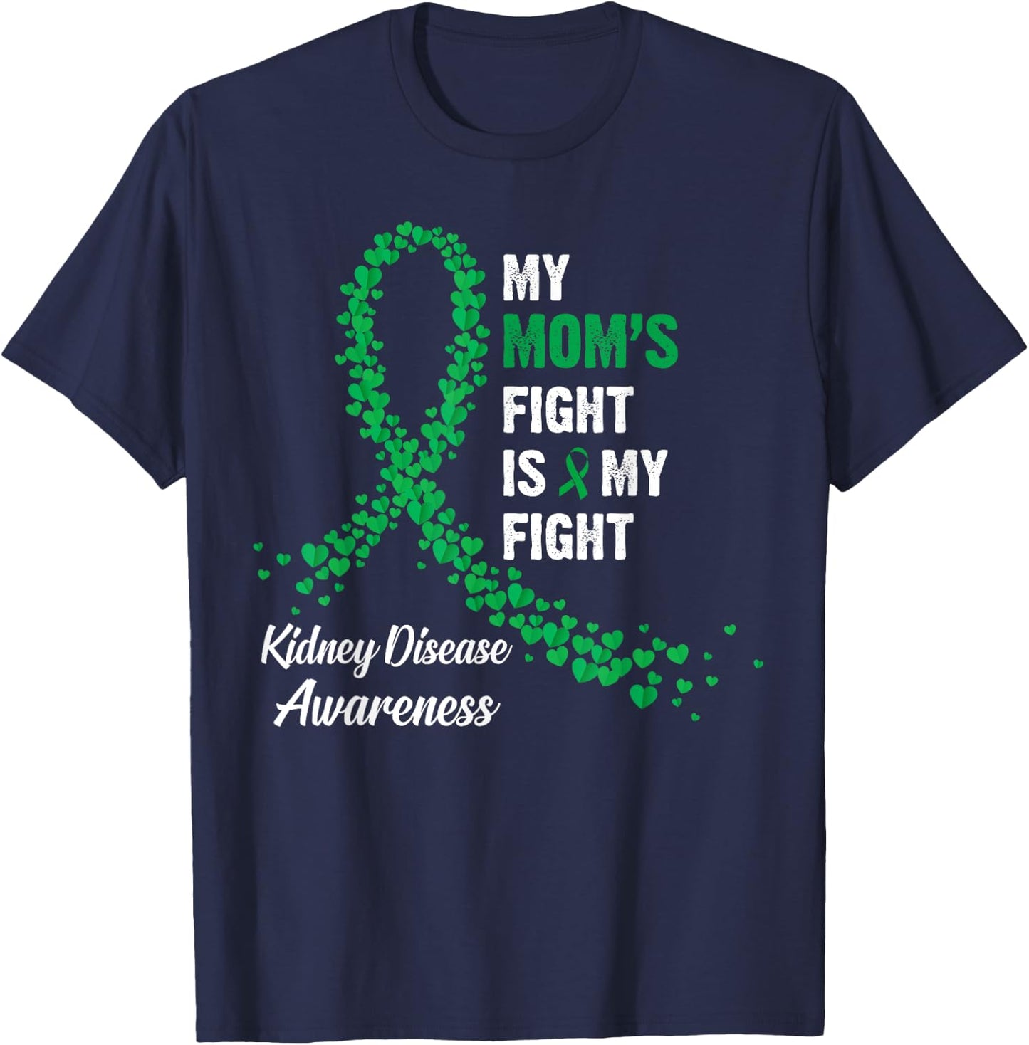My Mom's Fight Is My Fight Kidney Disease Awareness T-Shirt - T-Shirt | Navy