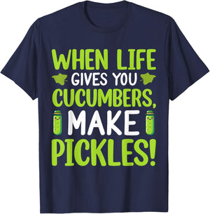 When Life Gives You Cucumbers, Make Pickles! T-Shirt - T-Shirt | Navy