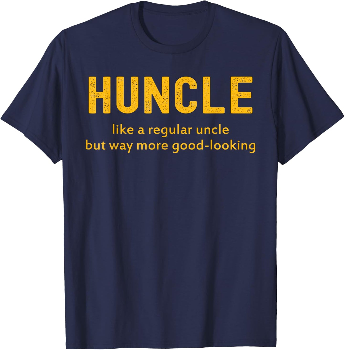 Huncle Like A Regular Uncle But Way More Good Looking T-Shirt - T-Shirt | Navy