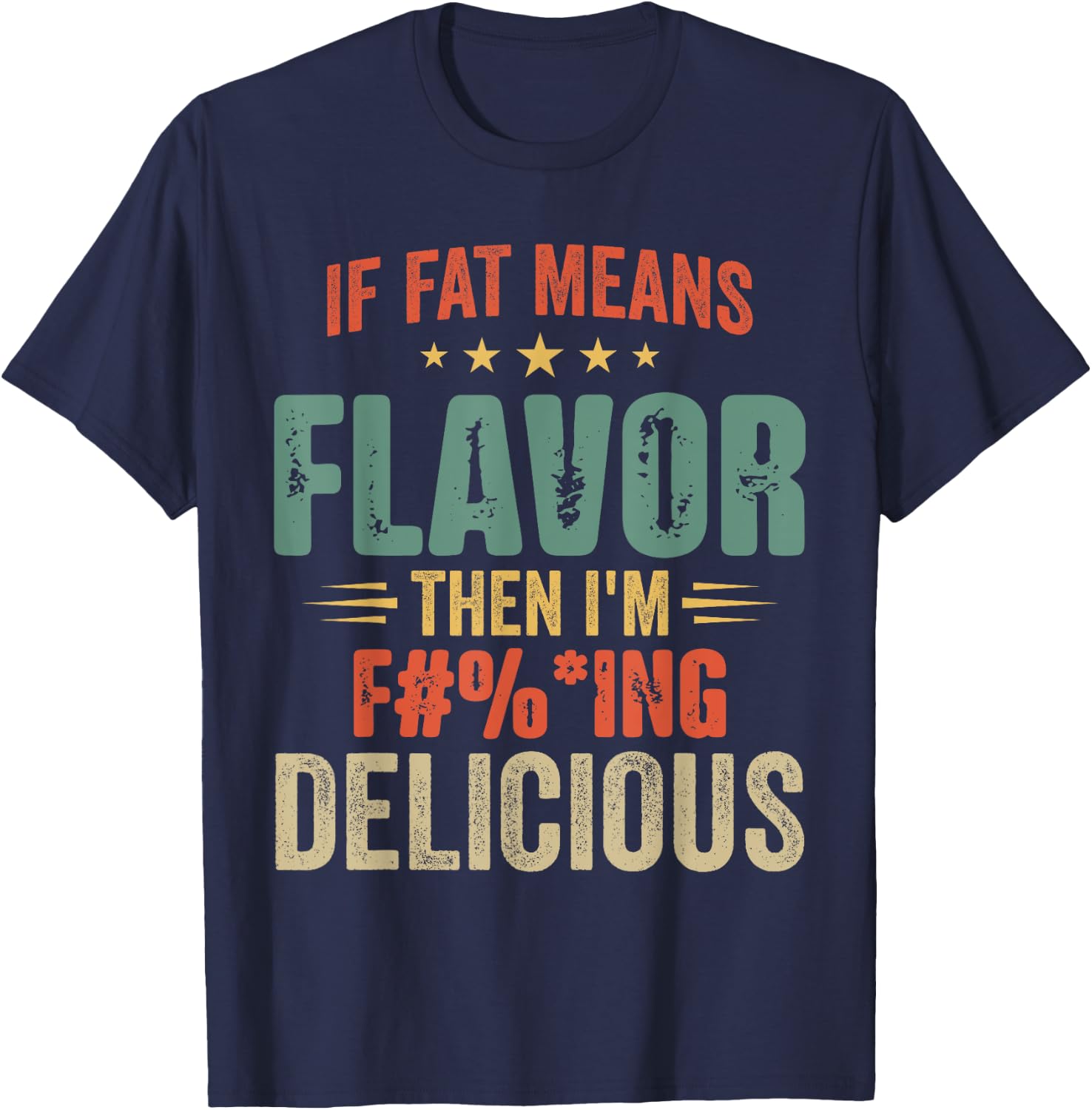 If Fat Means Flavor Then I'm Delicious Funny Foodie T-Shirt - T-Shirt | Navy