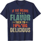 If Fat Means Flavor Then I'm Delicious Funny Foodie T-Shirt - T-Shirt | Navy