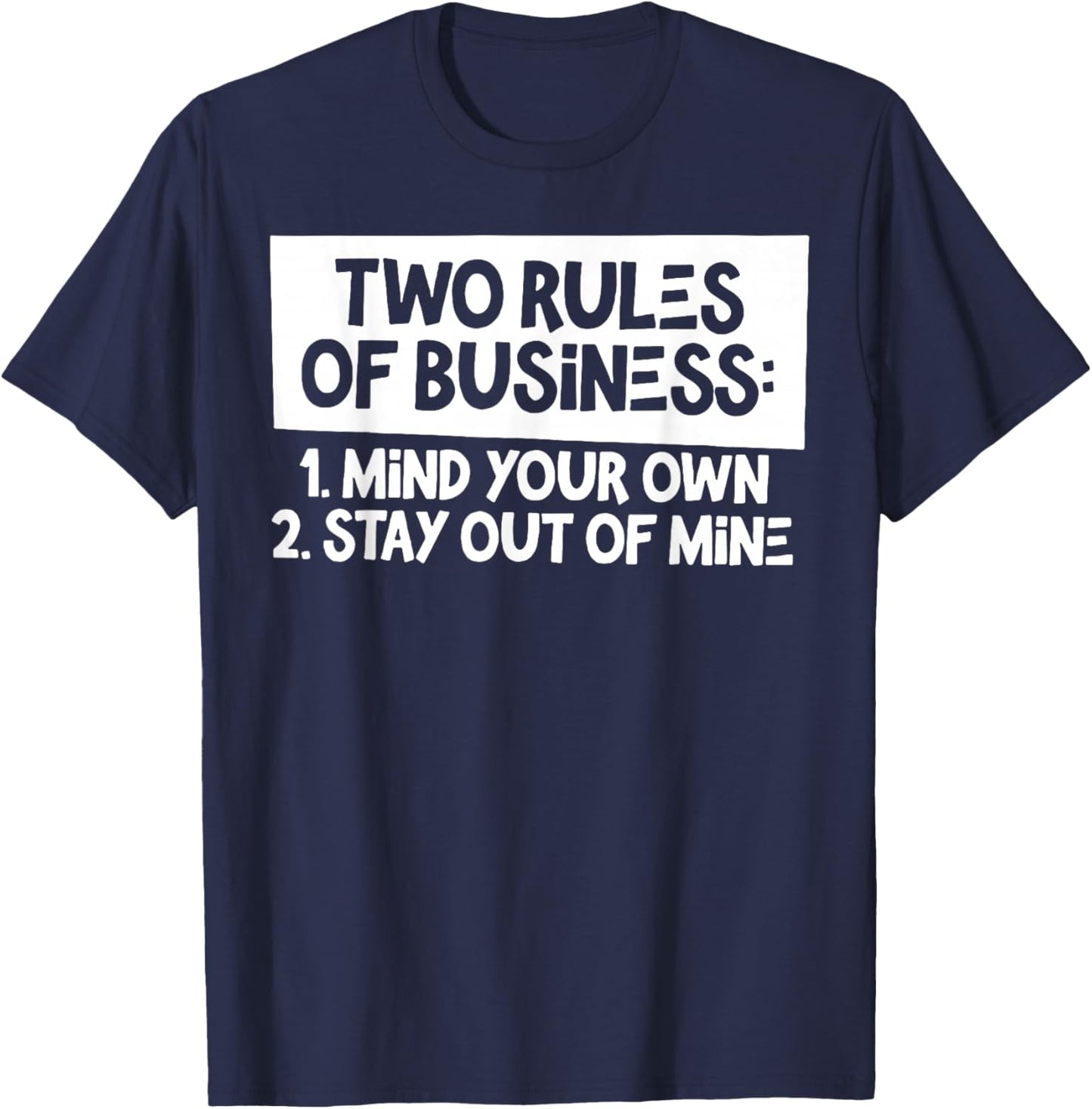 Two Rules of Business 1 Mind Your Own 2 Stay Out Of Mine T-Shirt - T-Shirt | Navy
