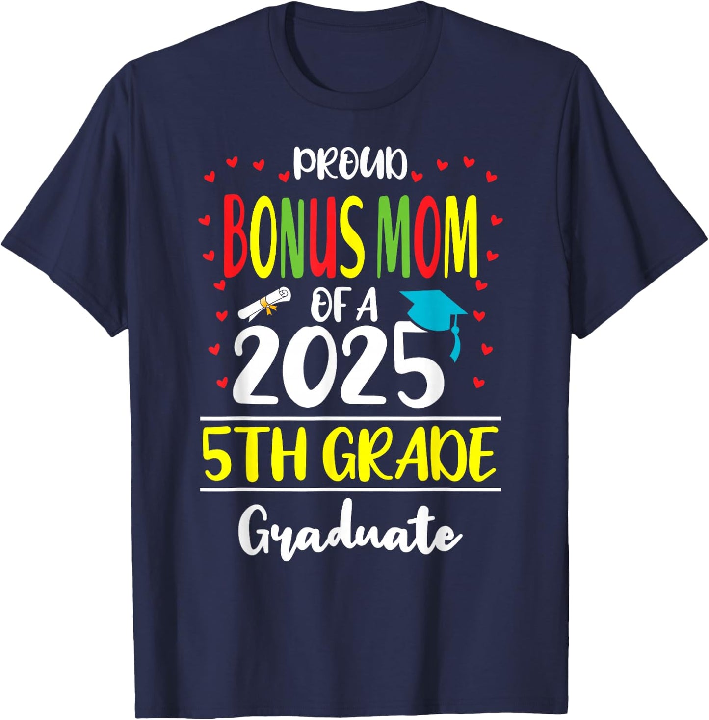 Proud Bonus Mom of a Class of 2025 5th Grade Graduate T-Shirt - T-Shirt | Navy