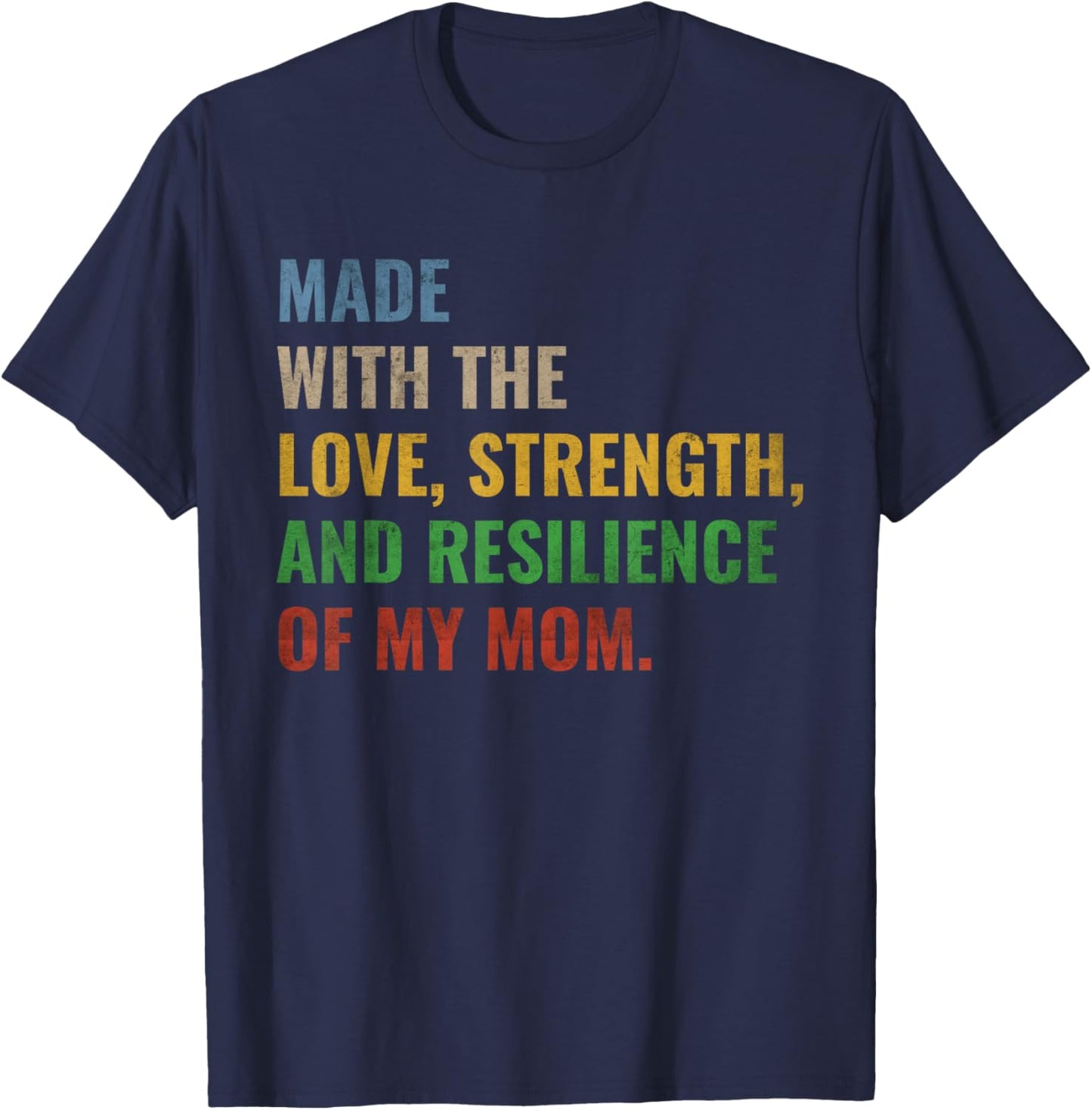 Made With The Love Strength And Resilience Of My Mom T-Shirt - T-Shirt | Navy