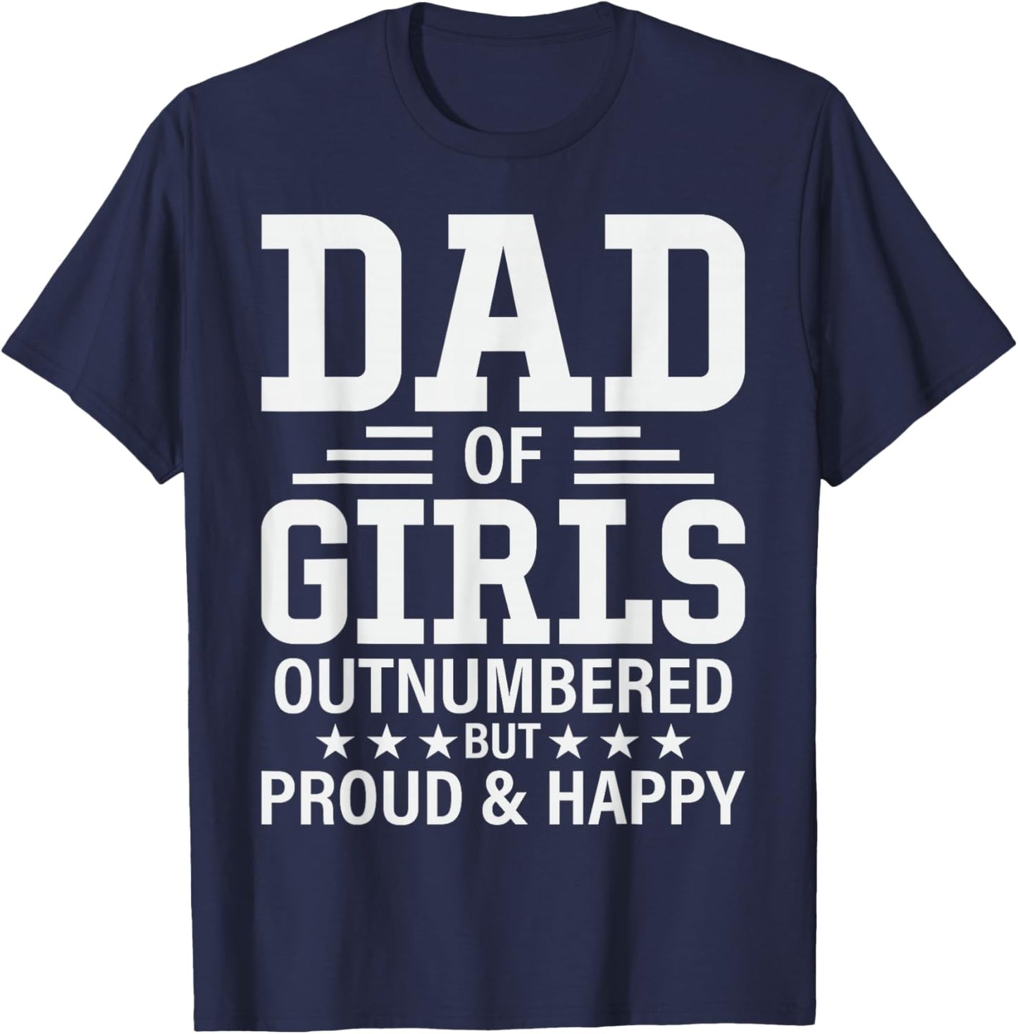 Funny Dad Of Girls Outnumbered Pun Proud New Daddy of Girls T-Shirt - T-Shirt | Navy