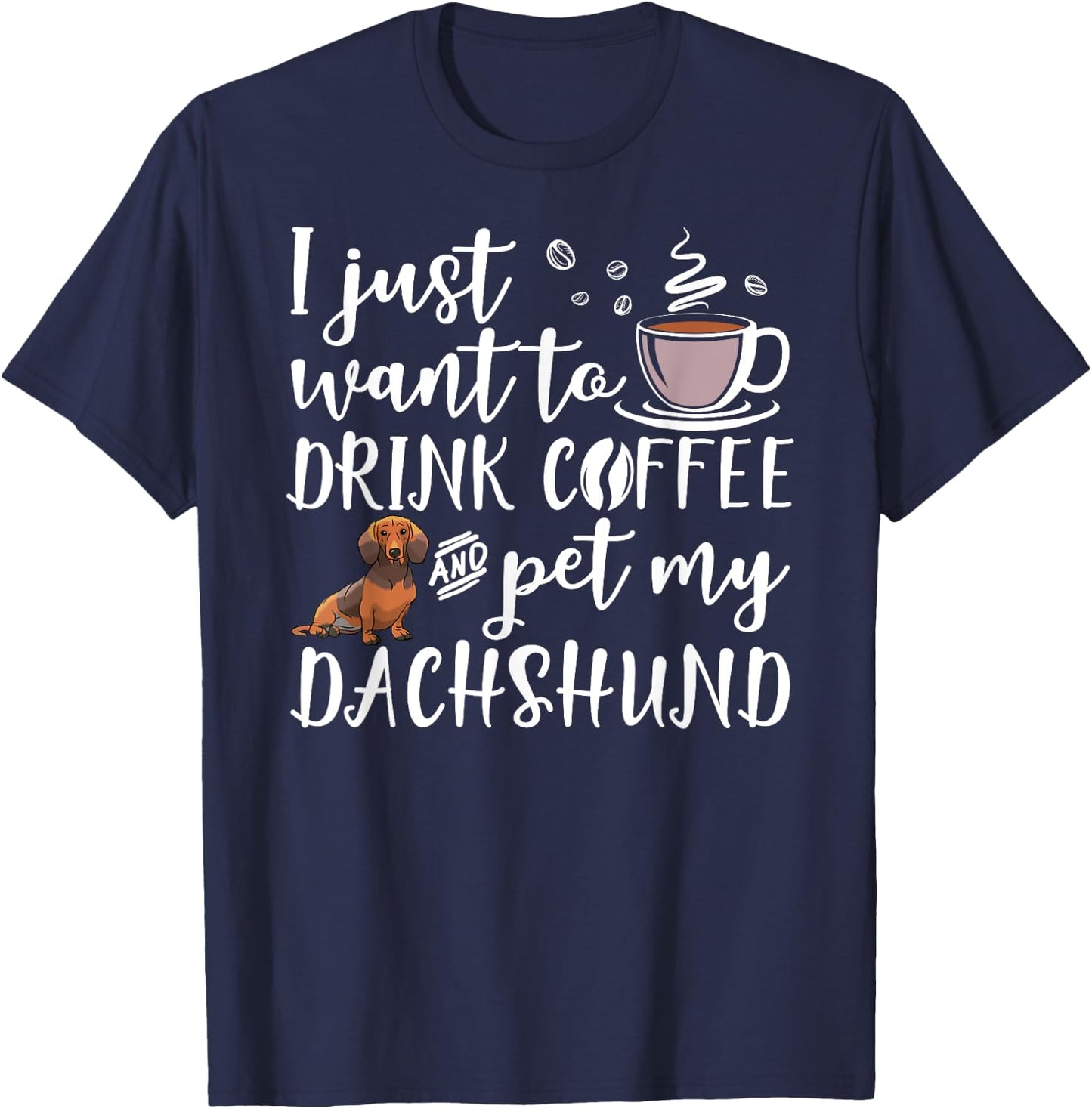 I Just Want To Drink Coffee And Pet My Dachshund Dog Funny Women Girls Kids T-Shirt - T-Shirt | Navy