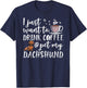I Just Want To Drink Coffee And Pet My Dachshund Dog Funny Women Girls Kids T-Shirt - T-Shirt | Navy