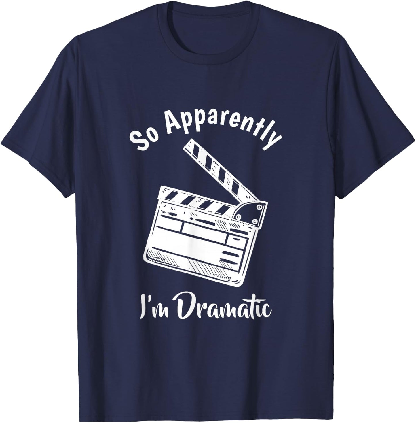SO Apparently I'm Dramatic Funny Actor Actress Acting Gift Small T-Shirt - T-Shirt | Navy