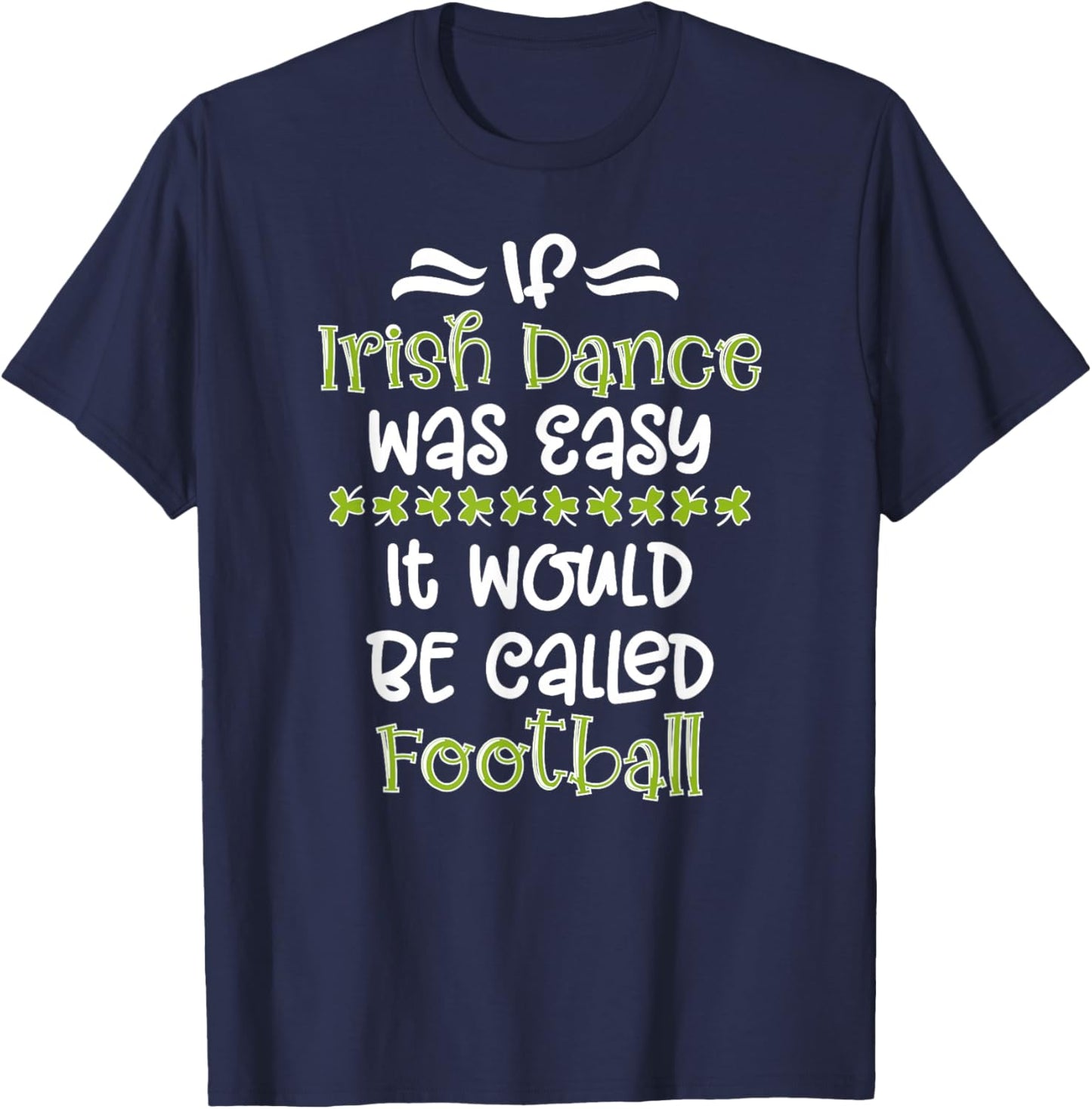 If Irish Dance Was Easy Irish Dancer Irish Dancing T-Shirt - T-Shirt | Navy