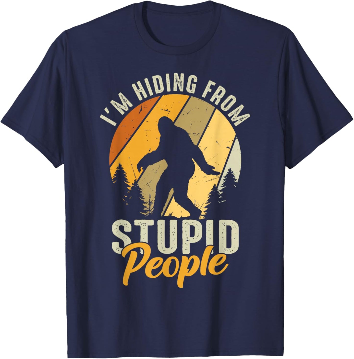 I'm Hiding From Stupid People Funny Vintage Bigfoot T-Shirt - T-Shirt | Navy