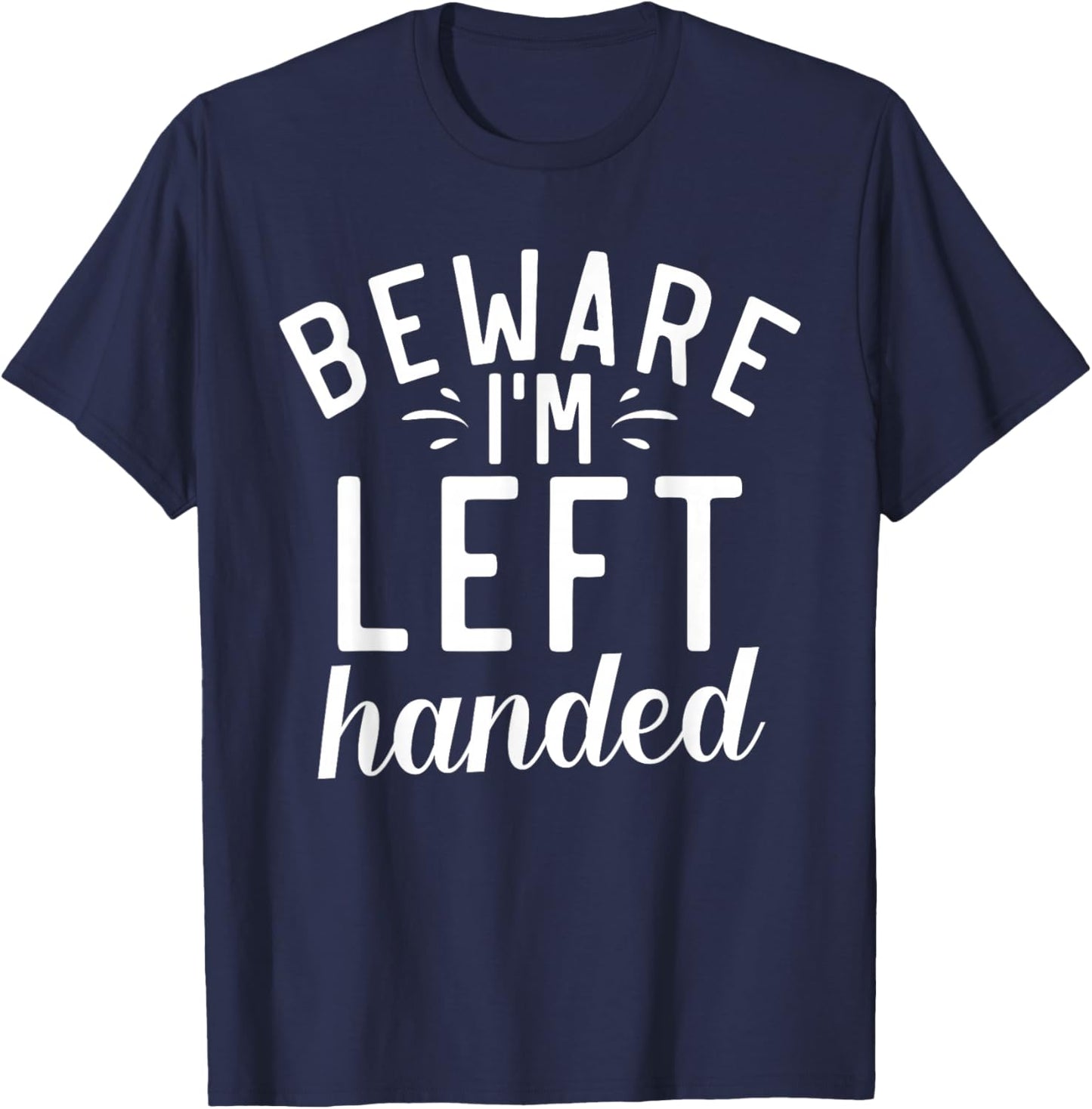Beware im left handed Lefty T-Shirt - T-Shirt | Navy