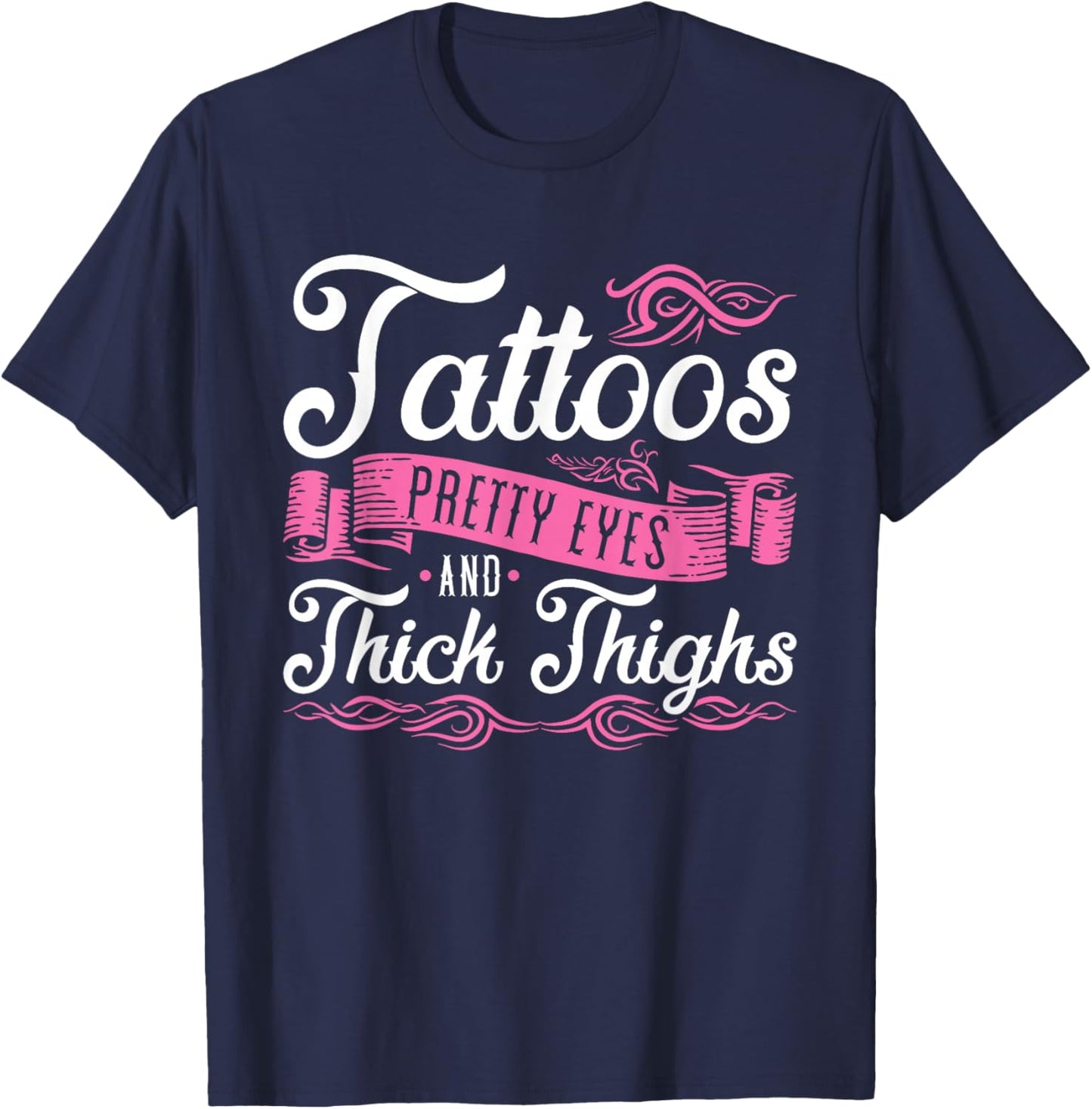 Tattoos Pretty Eyes and Thick Thighs T-Shirt - T-Shirt | Navy