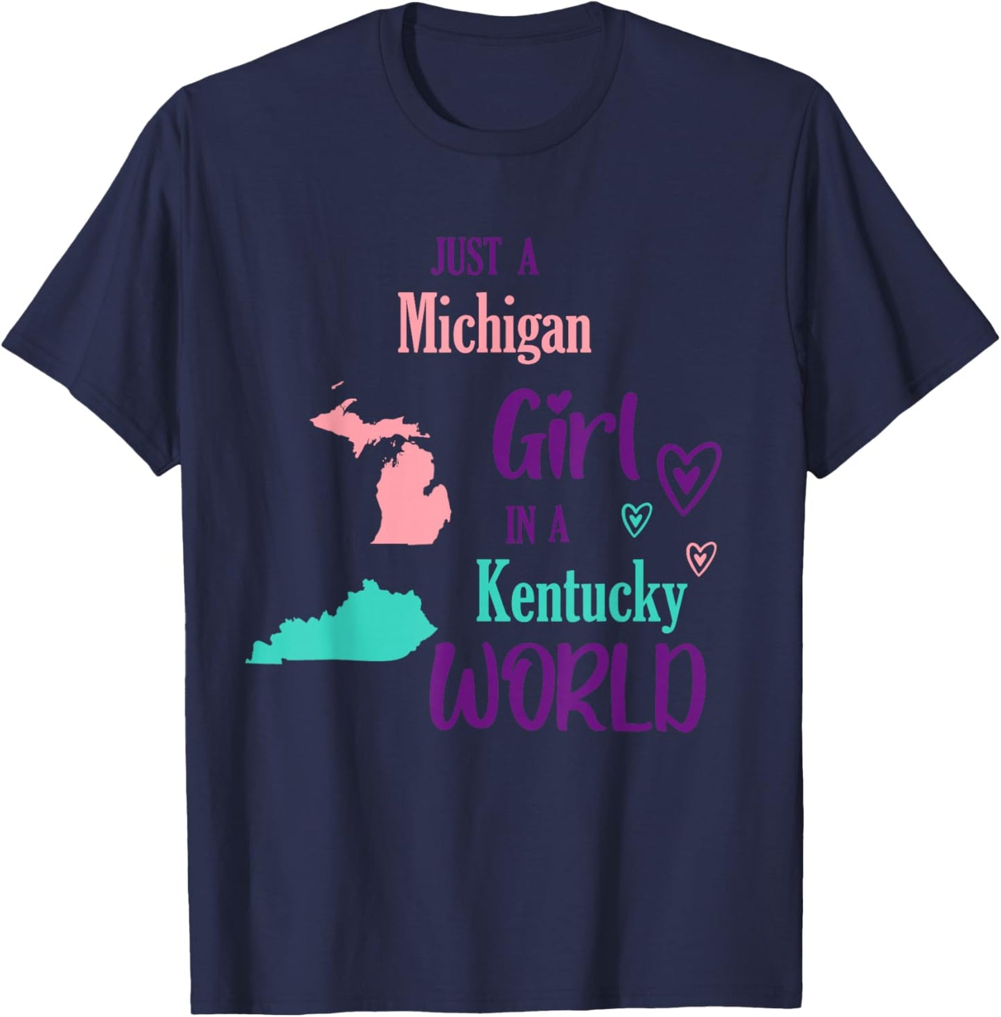 Proud Girl Just a Michigan girl in a Kentucky World T-Shirt - T-Shirt | Navy