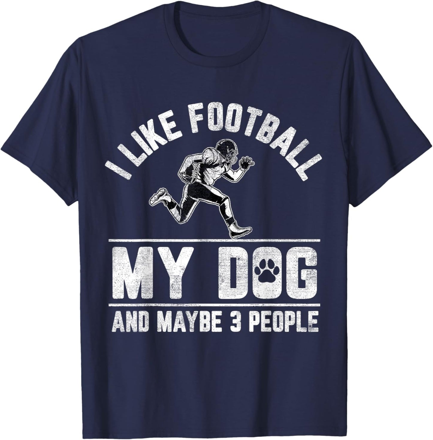 I Like Football My Dog And Maybe 3 People Funny Saying Men Women Girls Kids T-Shirt - T-Shirt | Navy