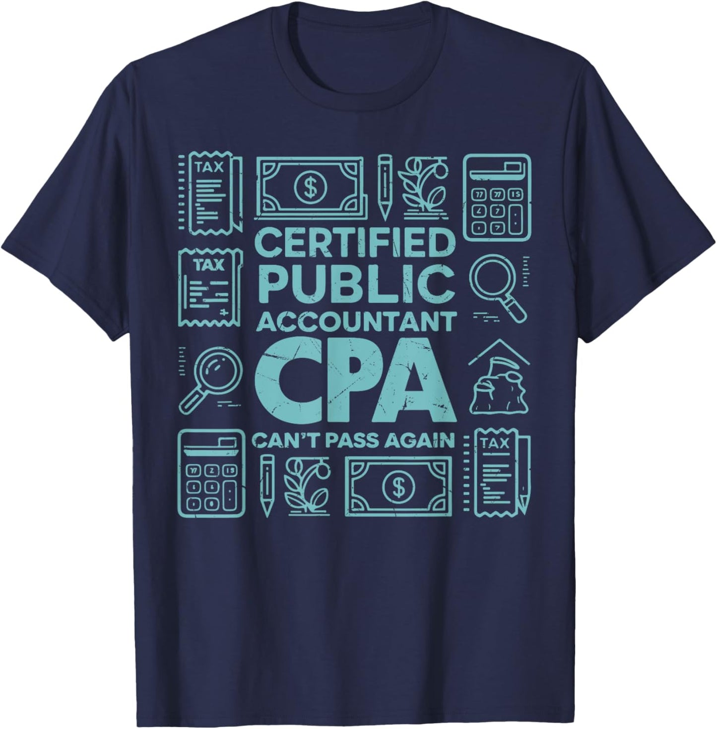 Certified Public Accountant CPA Can’t Pass Again Tax Season T-Shirt - T-Shirt | Navy