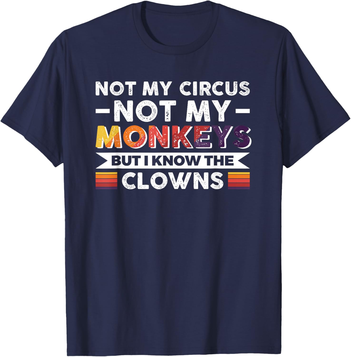 Not My Circus Not My Monkeys But I Know The Clowns T-Shirt - T-Shirt | Navy