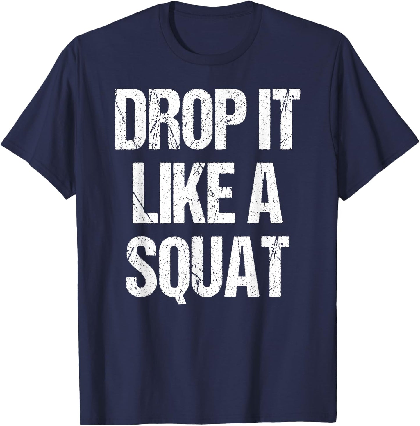 Drop It Like A Squat Work-out Gym Sport Gift Fitness Outfit T-Shirt - T-Shirt | Navy