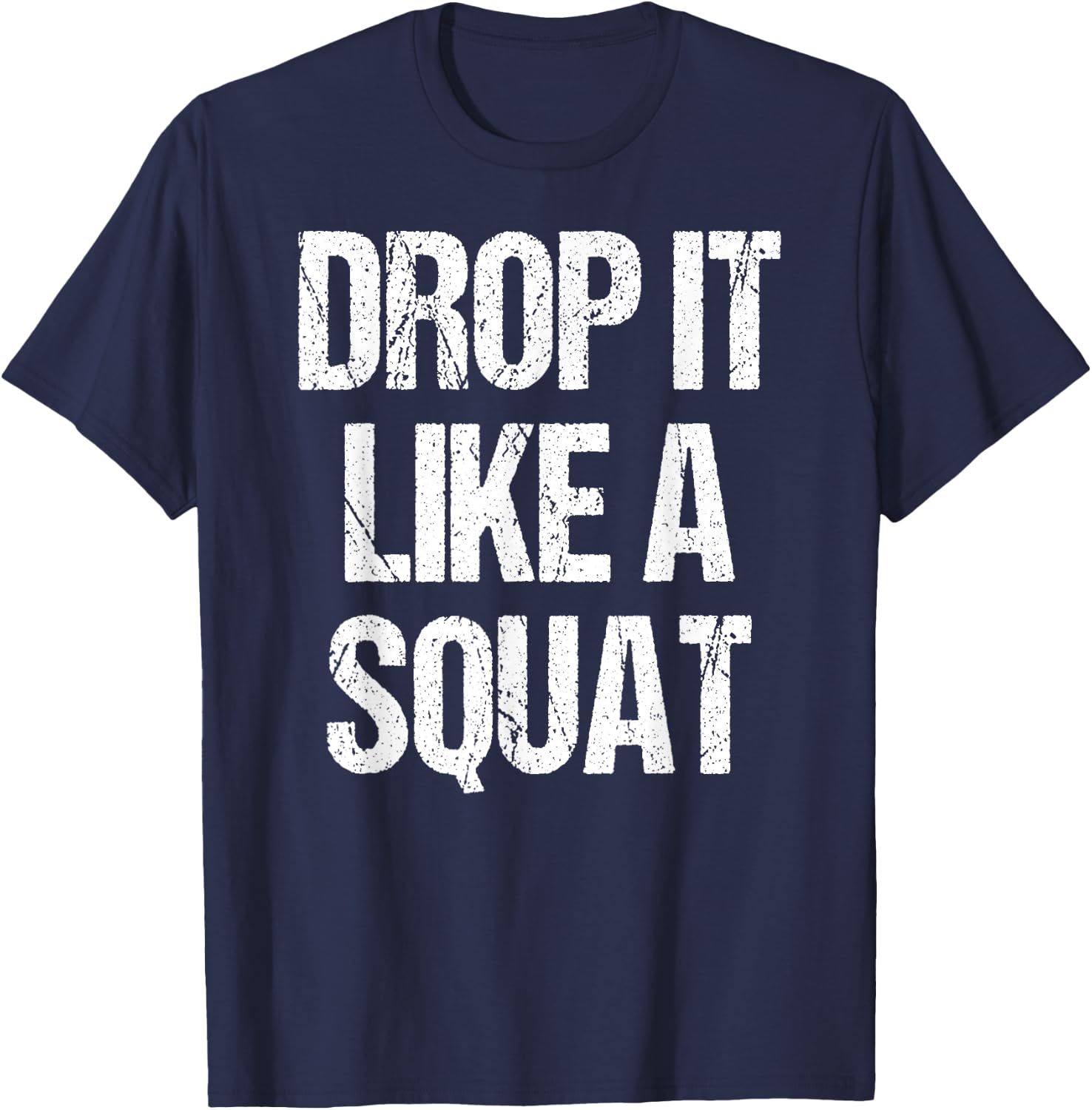 Drop It Like A Squat Work-out Gym Sport Gift Fitness Outfit T-Shirt - T-Shirt | Navy