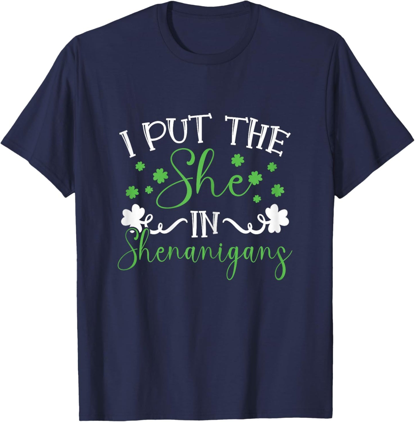 I Put The She In Shenanigans St Patricks Day Women T-Shirt - T-Shirt | Navy