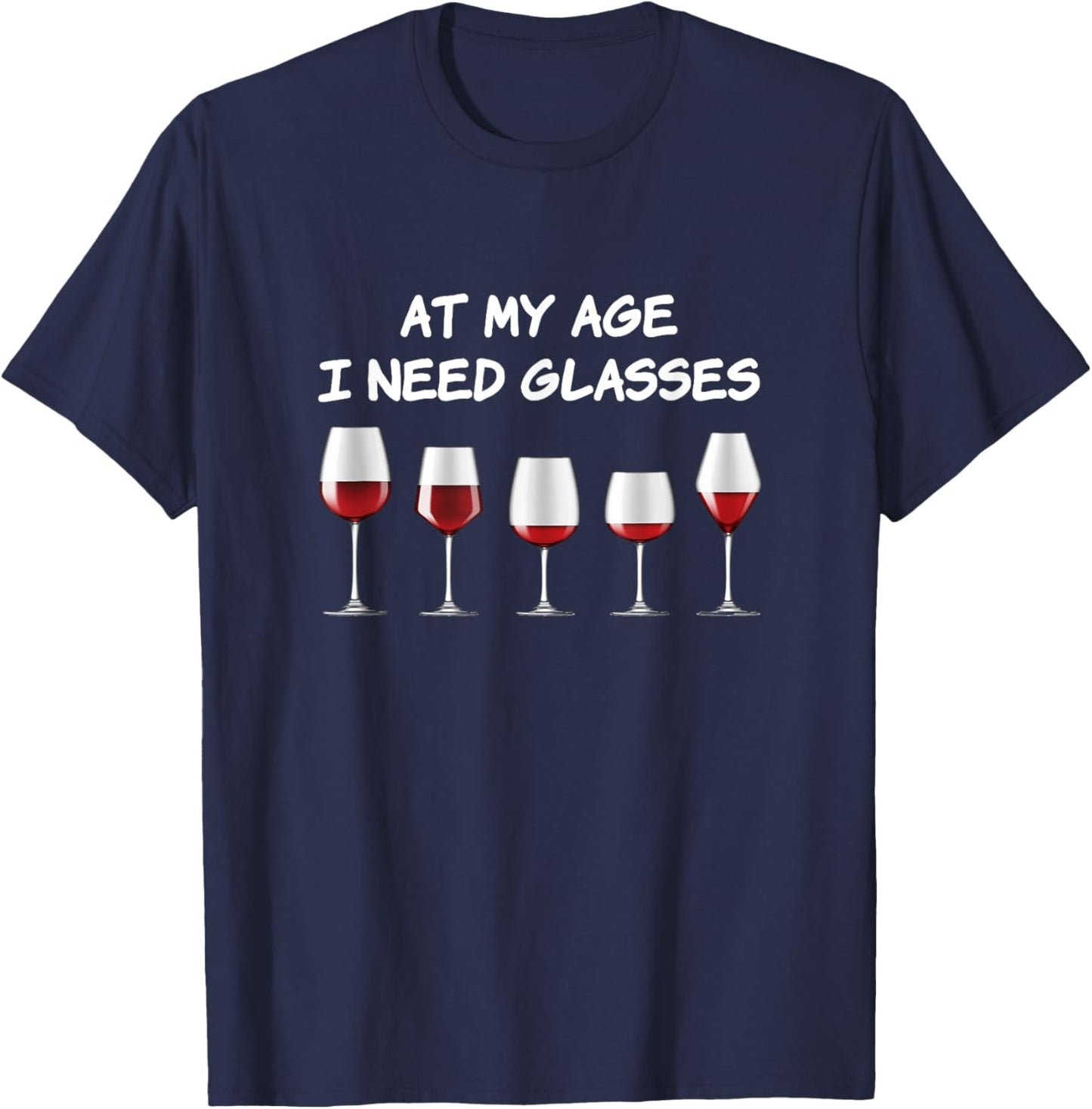 At my age I need glasses for wine drinkers funny T-Shirt - T-Shirt | Navy