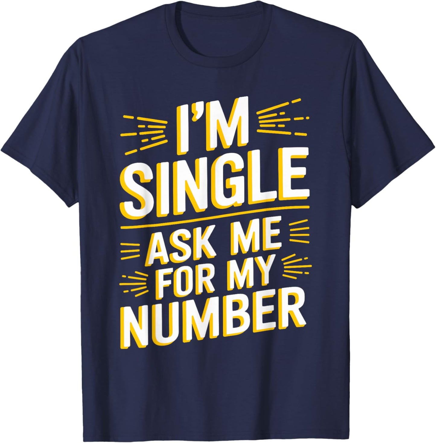 I'm Single Ask Me For My Number T Shirt Funny Single T-Shirt - T-Shirt | Navy