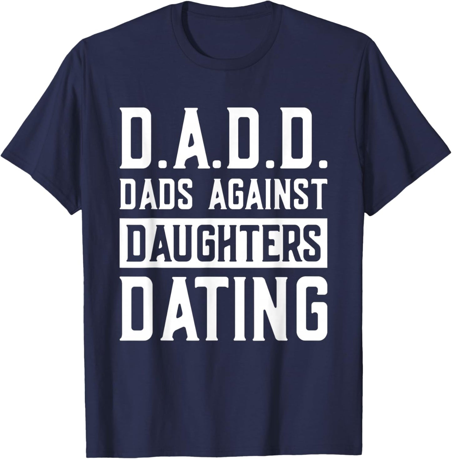 D.A.D.D. Dads Against Daughters Dating T-Shirt - T-Shirt | Navy