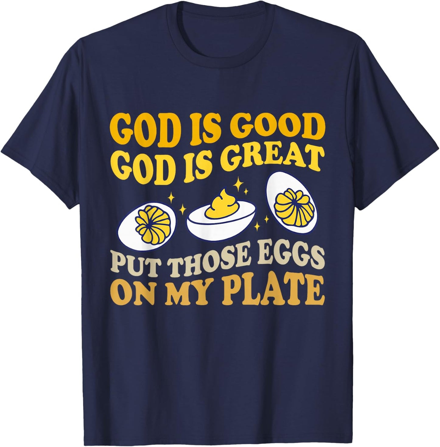God Is Good God Is Great Put Those Eggs On My Plate T-Shirt - T-Shirt | Navy