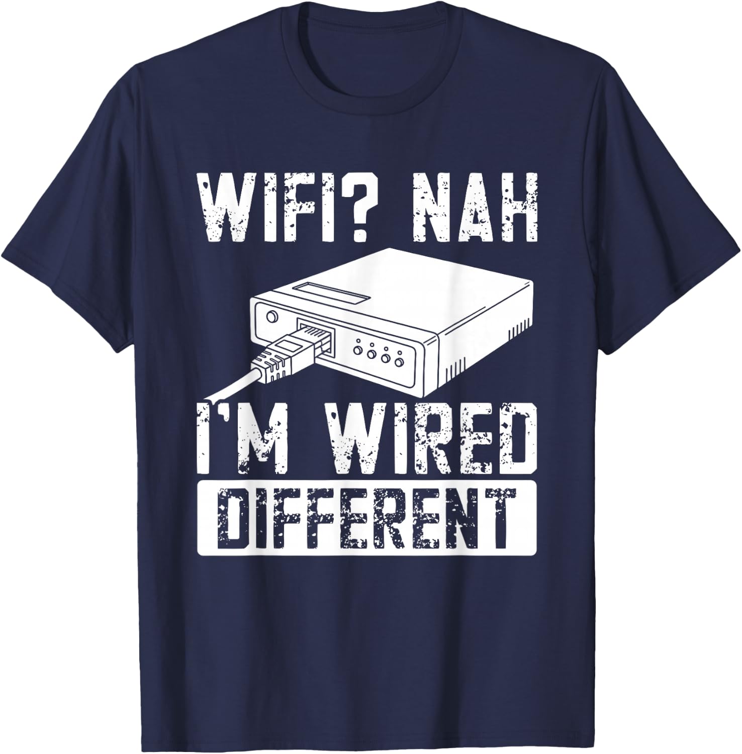 WiFi Nah I'm Wired Different Ethernet Gamer Humor Funny It T-Shirt - T-Shirt | Navy