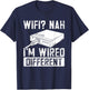 WiFi Nah I'm Wired Different Ethernet Gamer Humor Funny It T-Shirt - T-Shirt | Navy