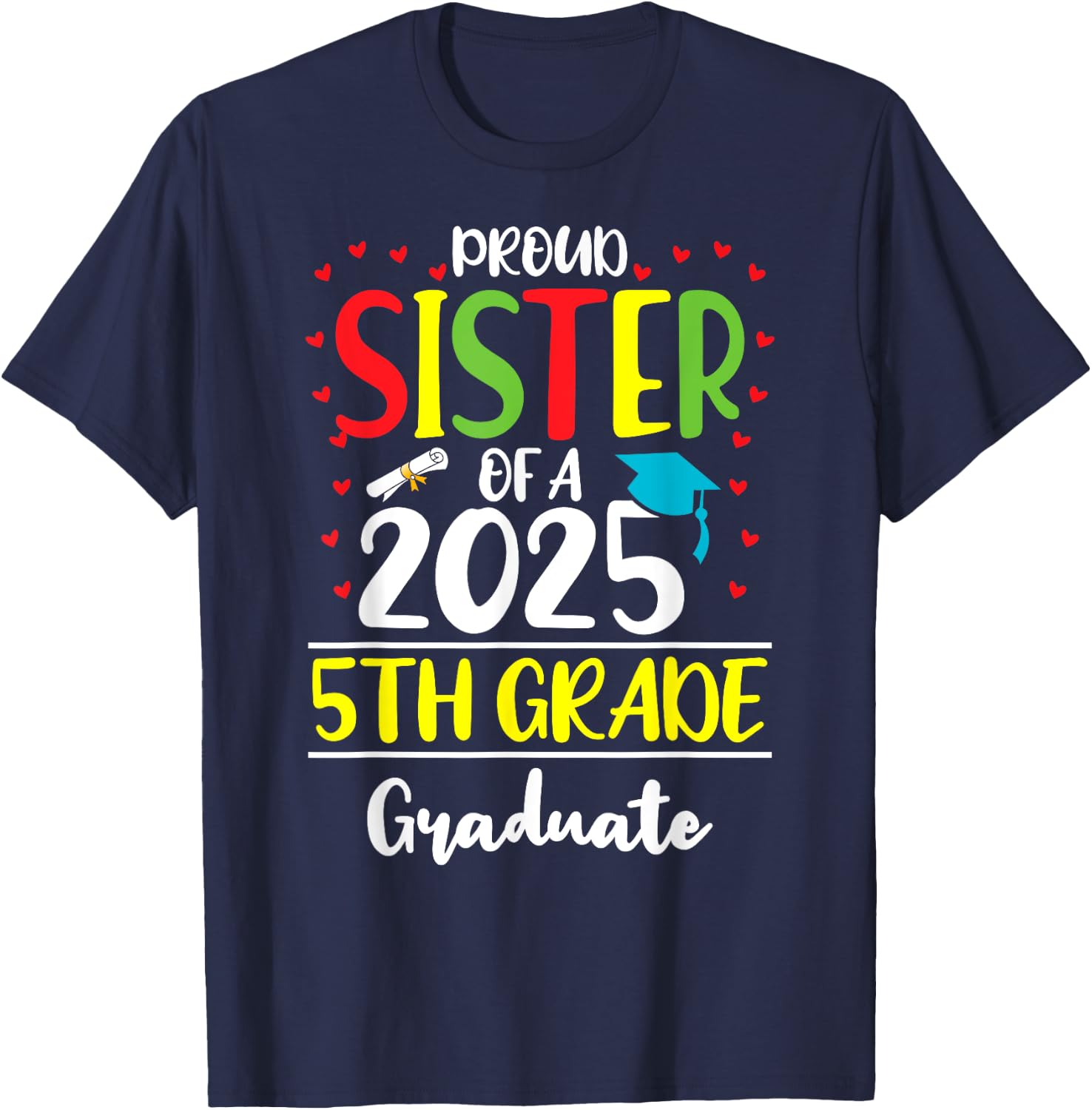 Funny Proud Sister of a Class of 2025 5th Grade Graduate T-Shirt - T-Shirt | Navy