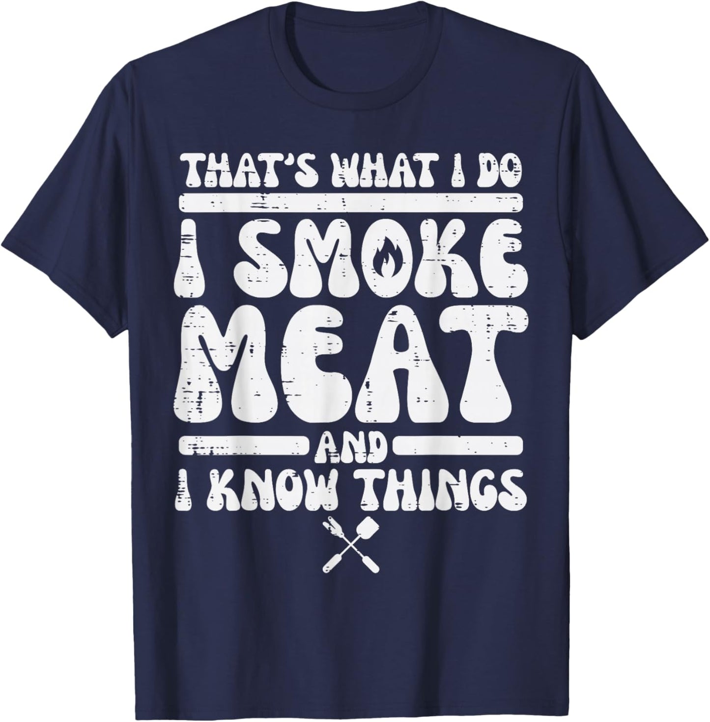 I Grill Meat And Know Things Bbq Barbecue Grilling Men Women T-Shirt - T-Shirt | Navy