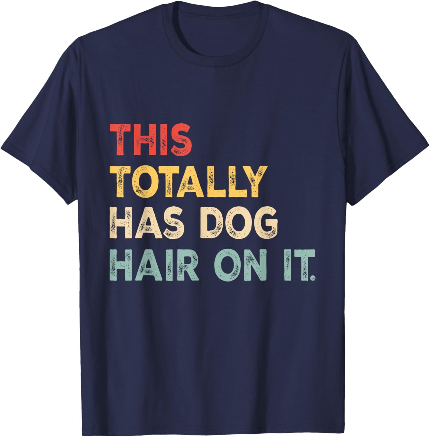 This Totally Has Dog Hair On It Funny Dog Lovers Dog Quote Women T-Shirt - T-Shirt | Navy