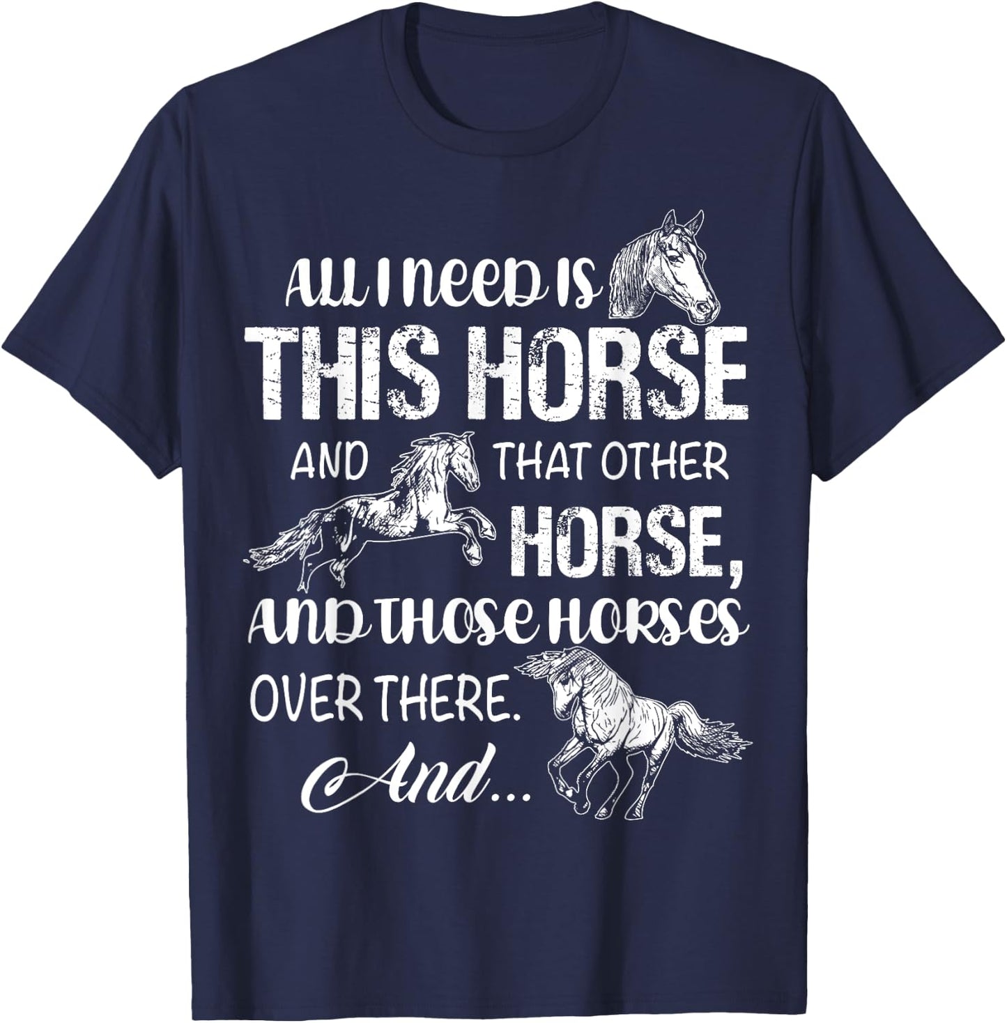 All I Need Is This Horse And That Other Horses T Shirts Fun T-Shirt - T-Shirt | Navy