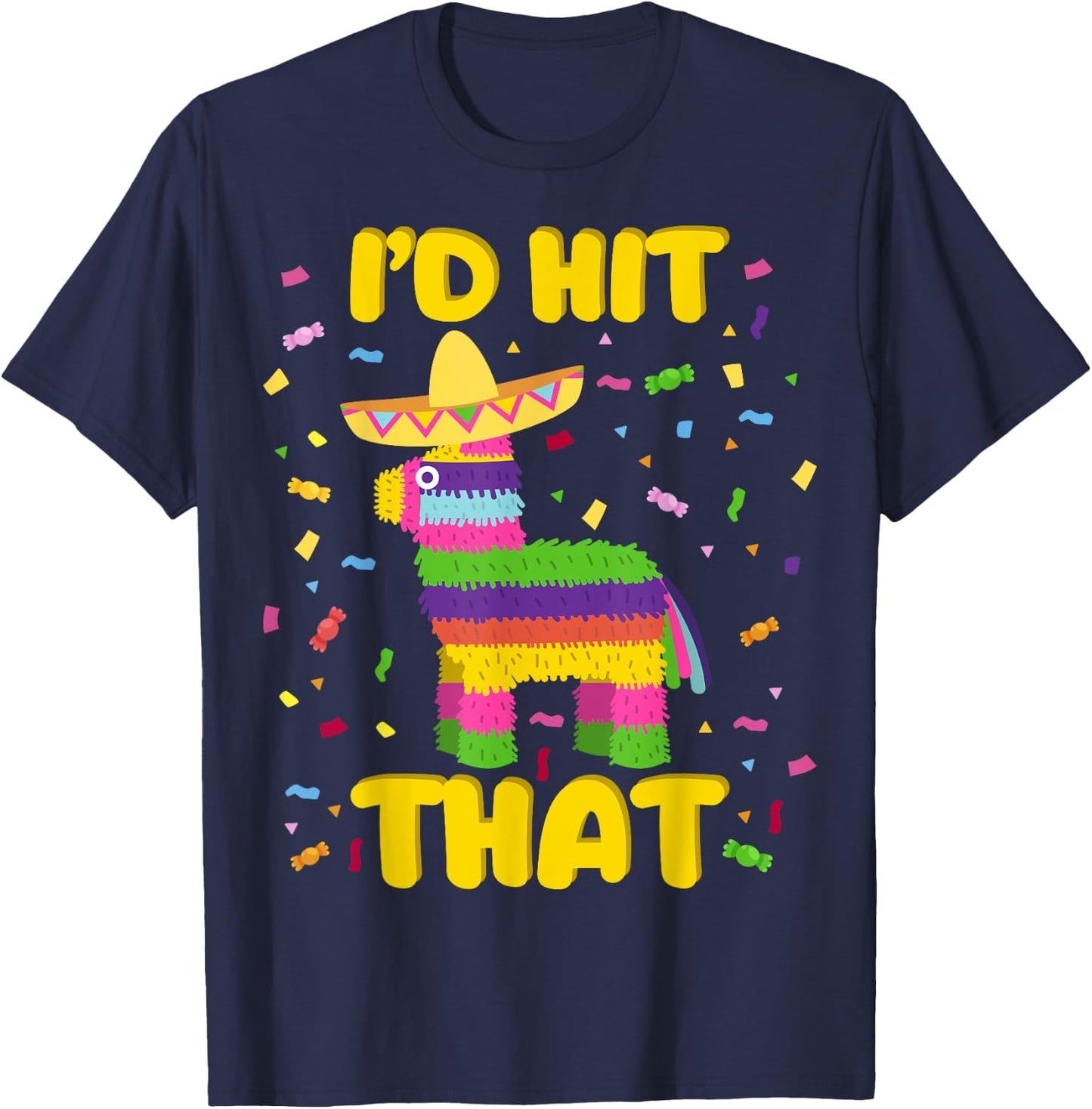 Cinco de Mayo Party I'd Hit That Pinatas T-Shirt - T-Shirt | Navy