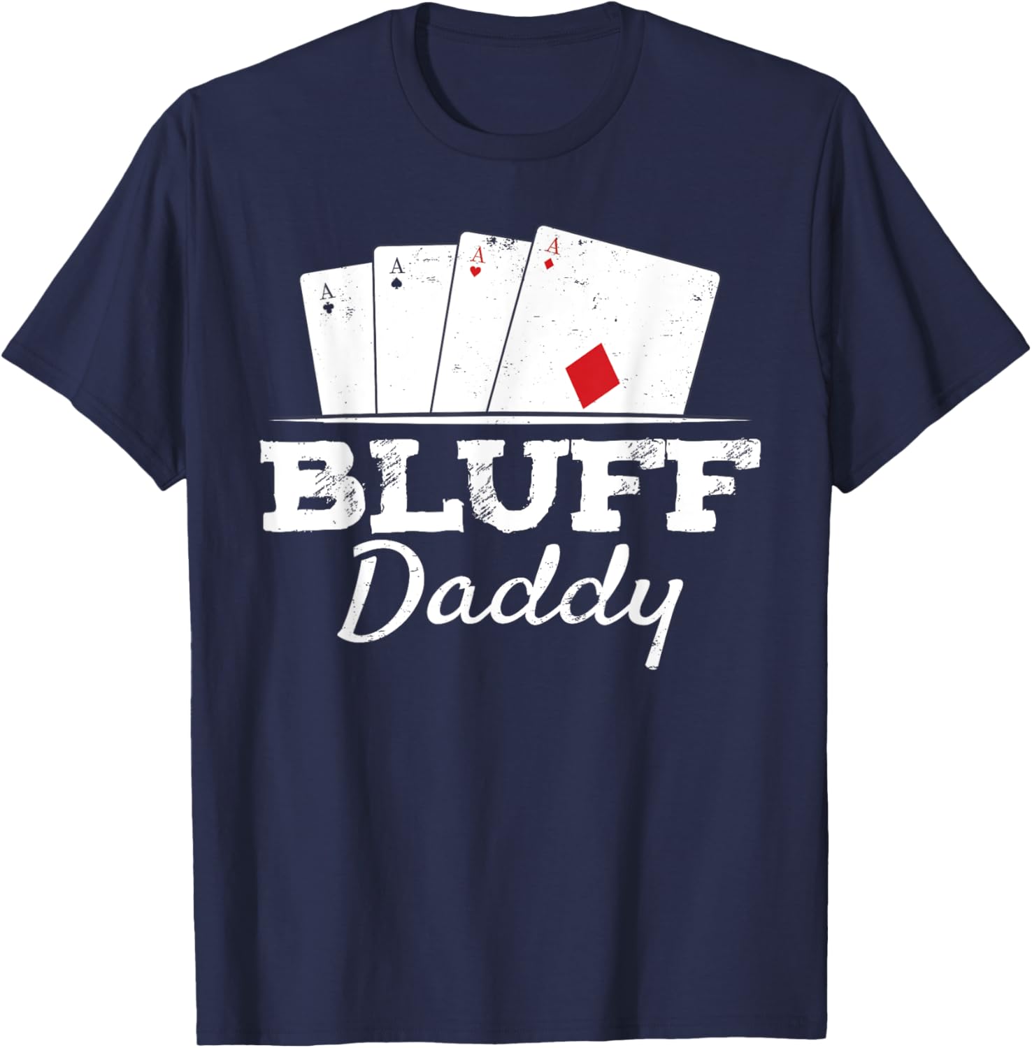 Bluff Daddy Texas Hold'em Father Playing Cards Poker T-Shirt - T-Shirt | Navy
