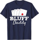 Bluff Daddy Texas Hold'em Father Playing Cards Poker T-Shirt - T-Shirt | Navy